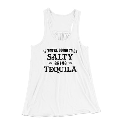 If You're Going To Be Salty, Bring Tequila Women's Flowey Tank Top White | Funny Shirt from Famous In Real Life
