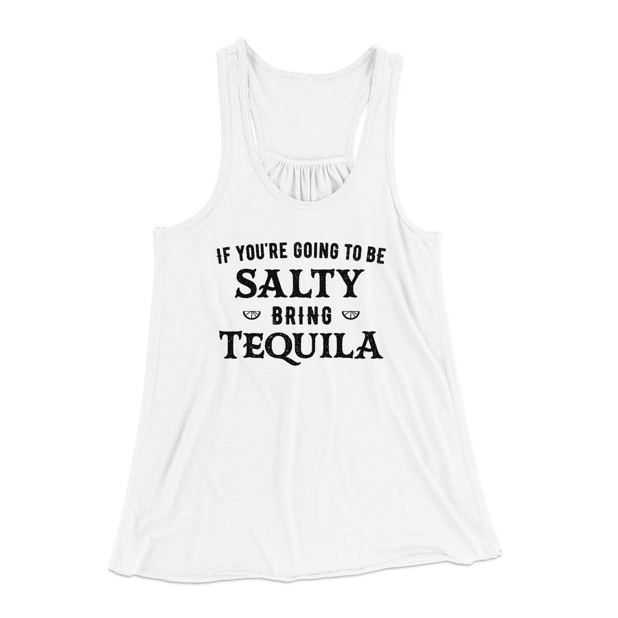 If You're Going To Be Salty, Bring Tequila Women's Flowey Tank Top | Funny Shirt from Famous In Real Life