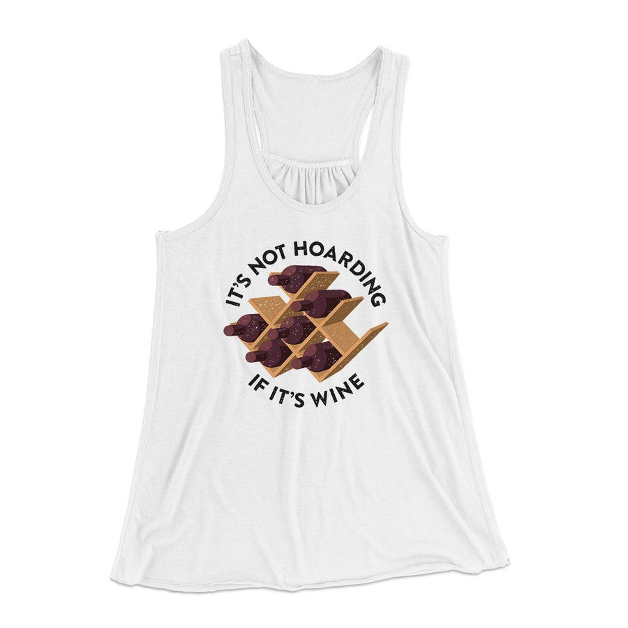 It's Not Hoarding If It's Wine Funny Women's Flowey Tank Top | Funny Shirt from Famous In Real Life