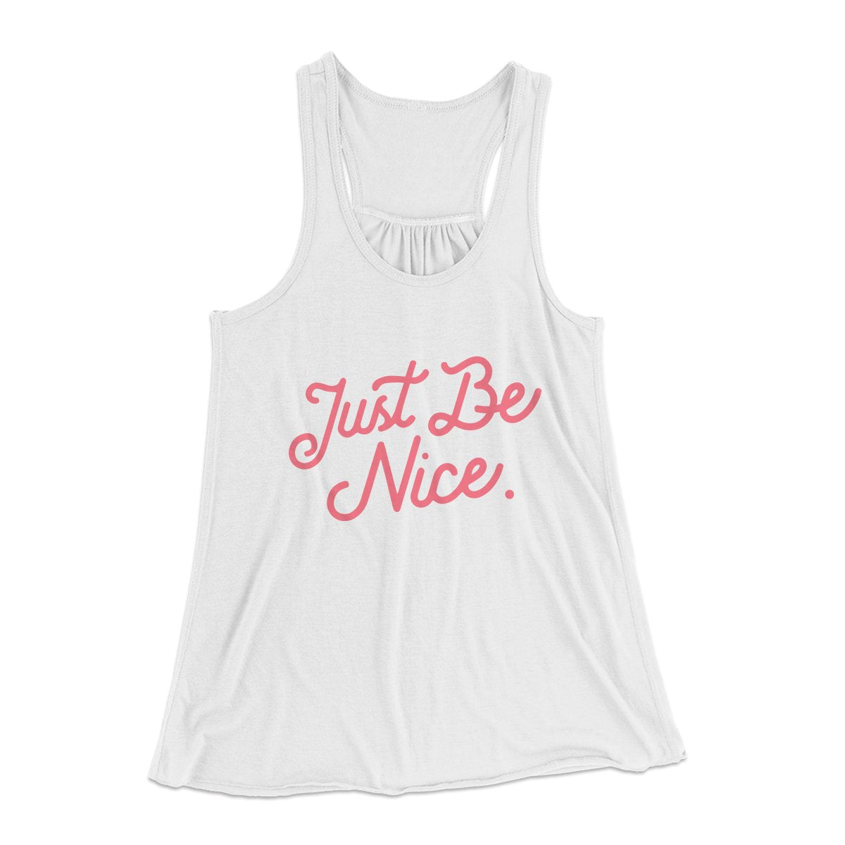 Just Be Nice Funny Women's Flowey Tank Top | Funny Shirt from Famous In Real Life
