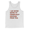 I Am Never Going To Financially Recover Funny Movie Men/Unisex Tank Top White/Black | Funny Shirt from Famous In Real Life