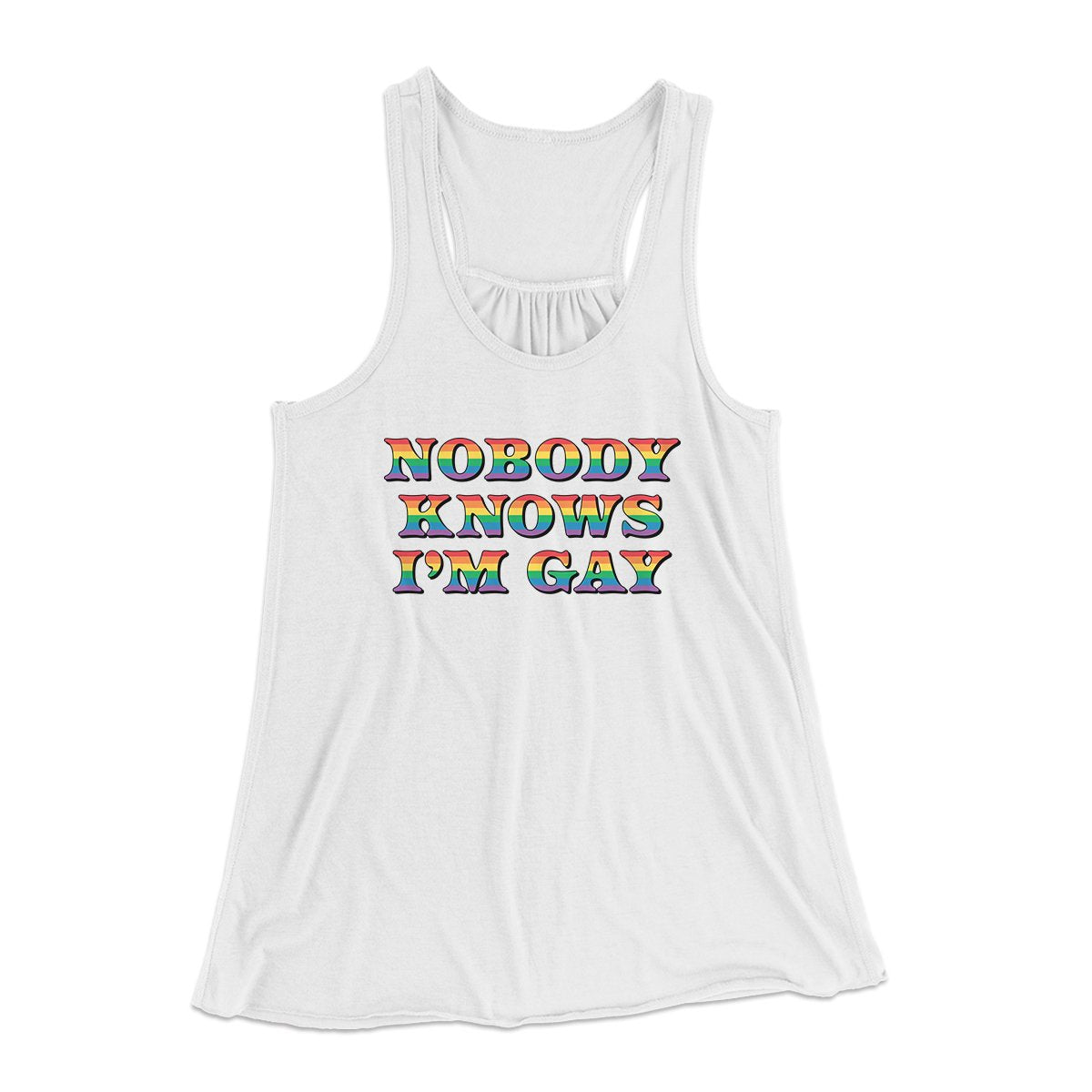 Nobody Knows I'm Gay Women's Flowey Tank Top | Funny Shirt from Famous In Real Life
