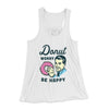 Donut Worry Be Happy Women's Flowey Tank Top White | Funny Shirt from Famous In Real Life
