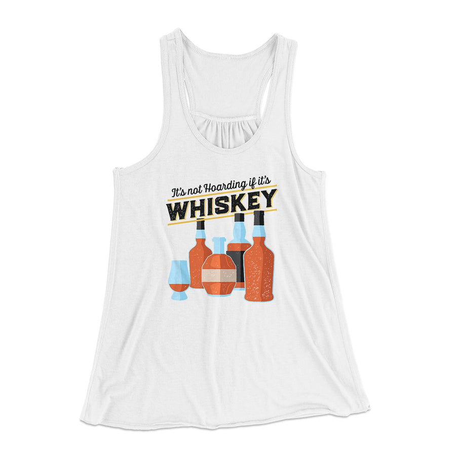 It's Not Hoarding If It's Whiskey Funny Women's Flowey Tank Top | Funny Shirt from Famous In Real Life