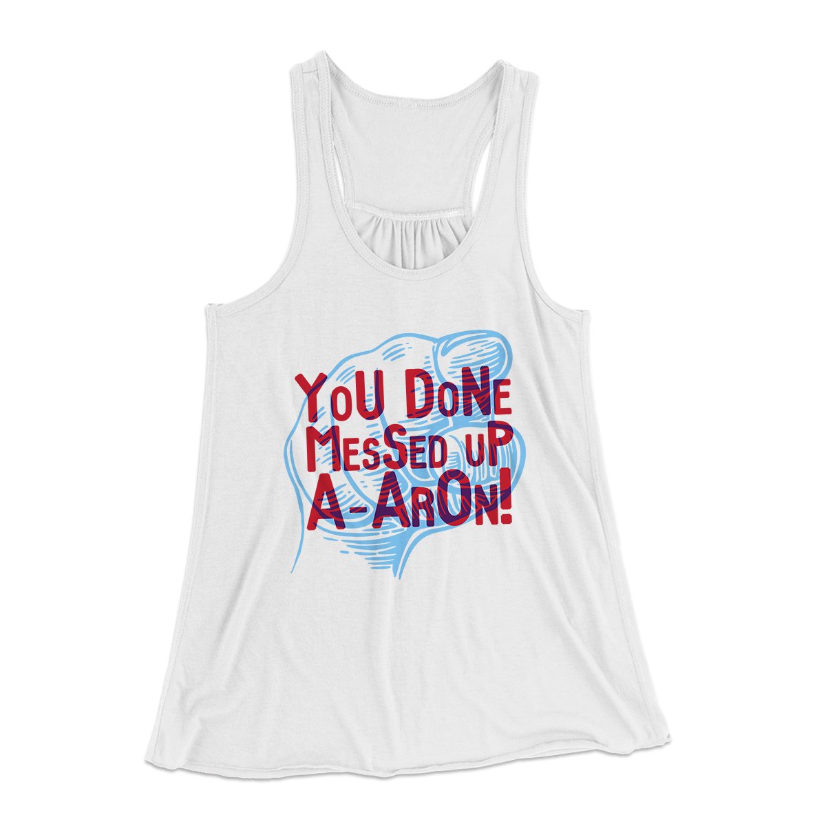 You Done Messed Up A-Aron! Women's Flowey Tank Top | Funny Shirt from Famous In Real Life