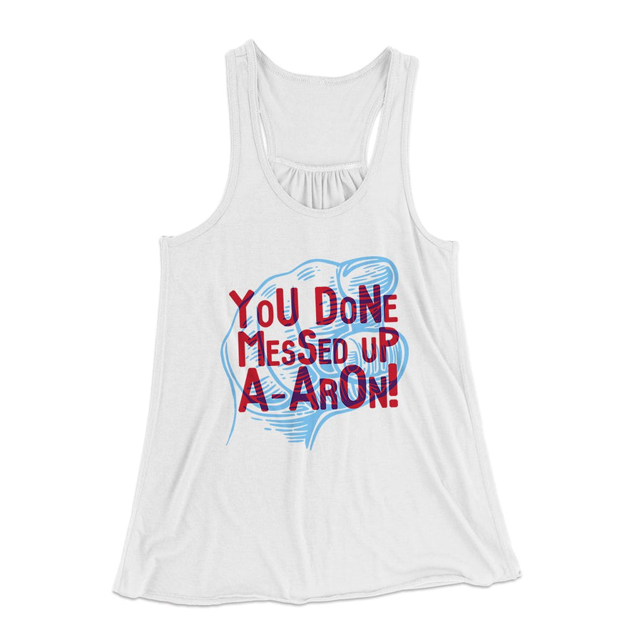 You Done Messed Up A-Aron! Women's Flowey Tank Top | Funny Shirt from Famous In Real Life
