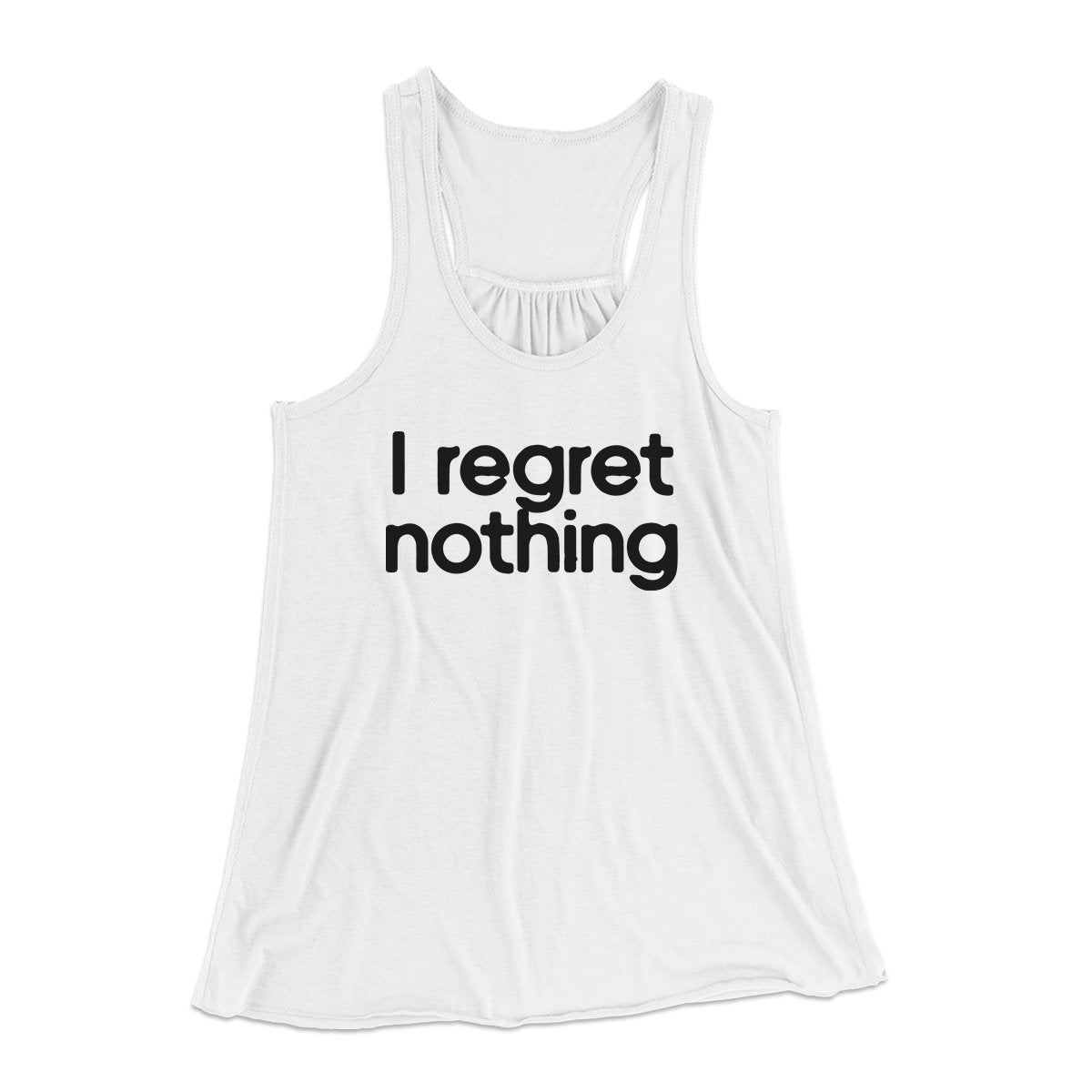 I Regret Nothing Women's Flowey Tank Top | Funny Shirt from Famous In Real Life