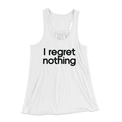 I Regret Nothing Women's Flowey Tank Top White | Funny Shirt from Famous In Real Life