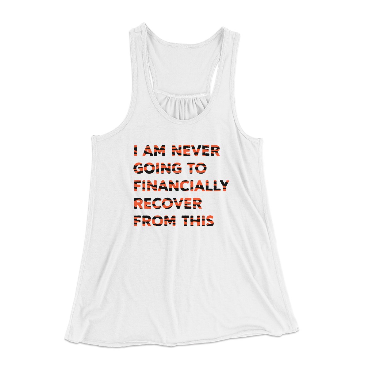I Am Never Going To Financially Recover Women's Flowey Tank Top | Funny Shirt from Famous In Real Life