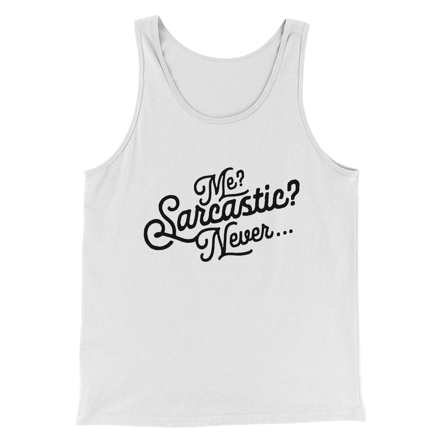 Me? Sarcastic? Funny Men/Unisex Tank Top | Funny Shirt from Famous In Real Life