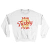 Talk Turkey To Me Ugly Sweater White | Funny Shirt from Famous In Real Life