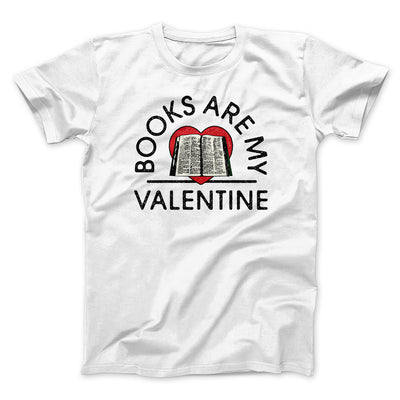 Books Are My Valentine Men/Unisex T-Shirt White | Funny Shirt from Famous In Real Life