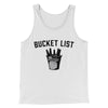 Bucket List Men/Unisex Tank Top White/Black | Funny Shirt from Famous In Real Life
