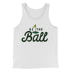 Be The Ball Funny Movie Men/Unisex Tank Top White/Black | Funny Shirt from Famous In Real Life