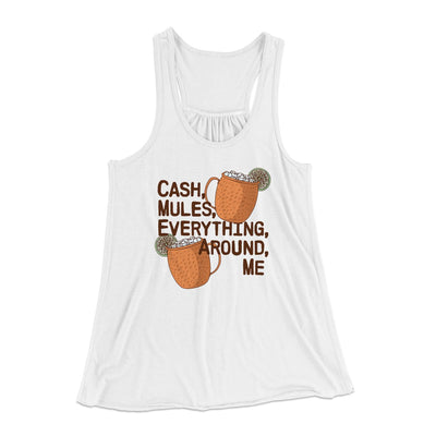 Cash Mules Everything Around Me Women's Flowey Tank Top White | Funny Shirt from Famous In Real Life