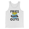 Fries Before Guys Men/Unisex Tank Top White/ Black | Funny Shirt from Famous In Real Life