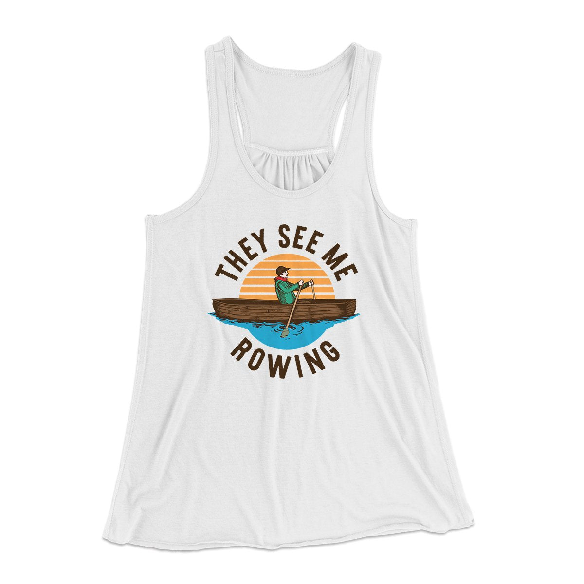 They See Me Rowing Funny Women's Flowey Tank Top | Funny Shirt from Famous In Real Life