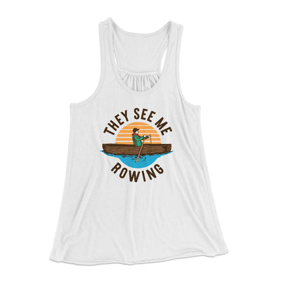 They See Me Rowing Women's Flowey Tank Top White | Funny Shirt from Famous In Real Life