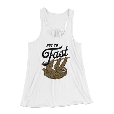 Not So Fast Funny Women's Flowey Tank Top White | Funny Shirt from Famous In Real Life