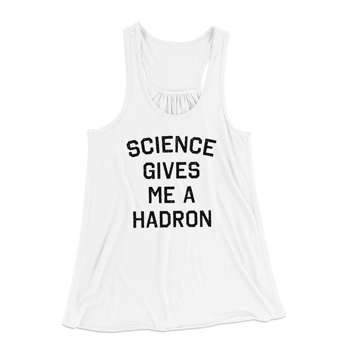 Science Gives Me A Hadron Women's Flowey Tank Top | Funny Shirt from Famous In Real Life