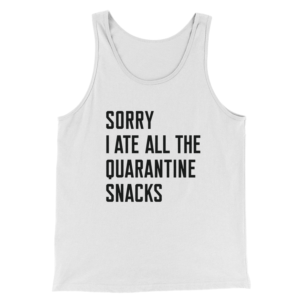 Sorry I Ate All The Quarantine Snacks Men/Unisex Tank Top | Funny Shirt from Famous In Real Life
