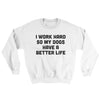 I Work Hard So My Dogs Have A Better Life Ugly Sweater White | Funny Shirt from Famous In Real Life