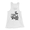 I Turn Grills On Women's Flowey Tank Top White | Funny Shirt from Famous In Real Life