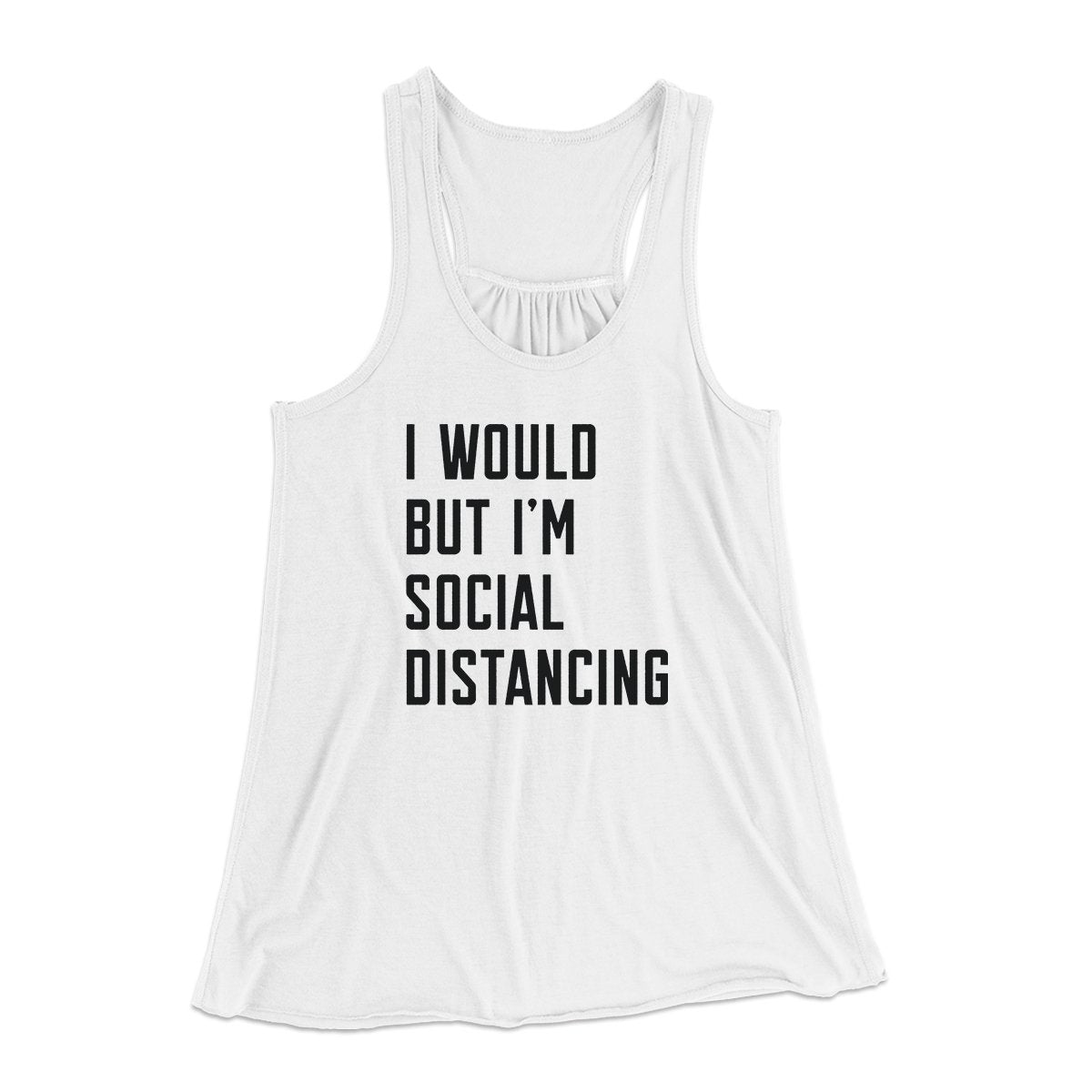 I Would But I'm Social Distancing Women's Flowey Tank Top | Funny Shirt from Famous In Real Life