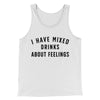 I Have Mixed Drinks About Feelings Men/Unisex Tank Top White/Black | Funny Shirt from Famous In Real Life