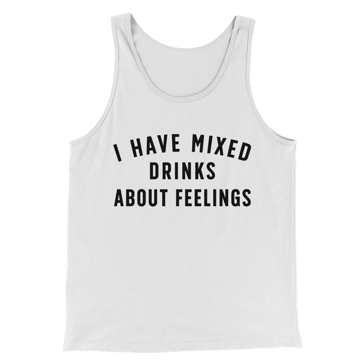 I Have Mixed Drinks About Feelings Men/Unisex Tank Top | Funny Shirt from Famous In Real Life