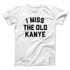 I Miss The Old Kanye Men/Unisex T-Shirt White | Funny Shirt from Famous In Real Life