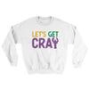 Lets Get Cray Sweater White | Funny Shirt from Famous In Real Life