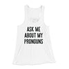 Ask Me About My Pronouns Women's Flowey Tank Top White | Funny Shirt from Famous In Real Life