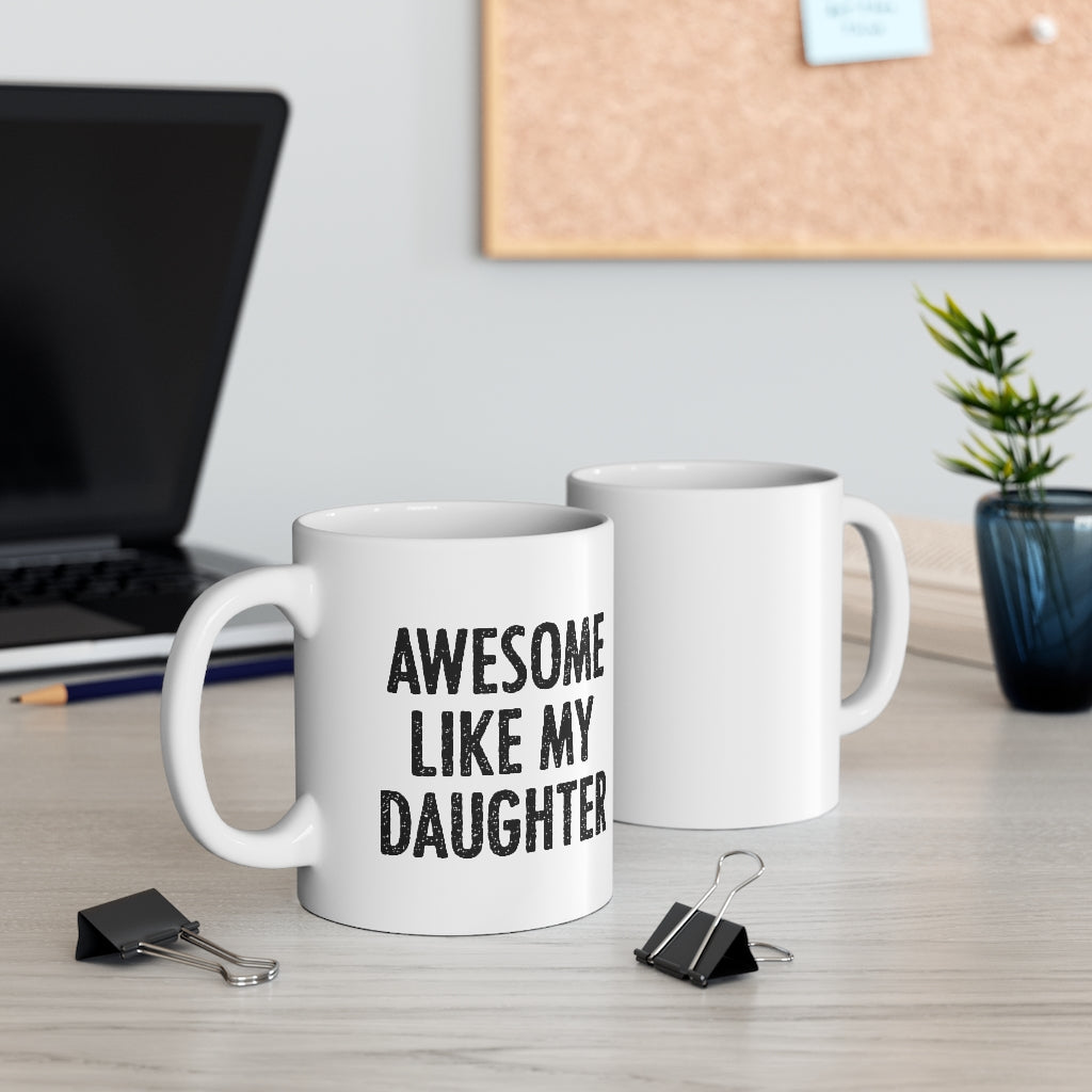 Awesome Like My Daughter Coffee Mug | Funny Shirt from Famous In Real Life