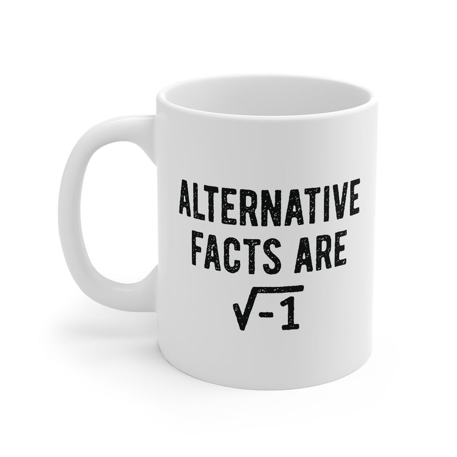 Alternative Facts Are Irrational Coffee Mug | Funny Shirt from Famous In Real Life