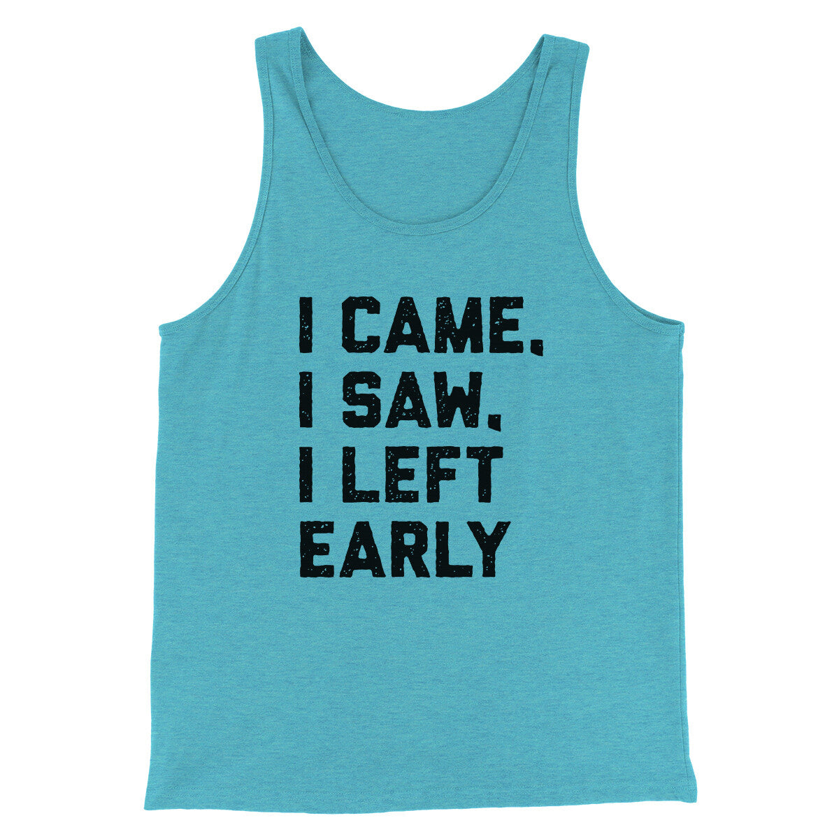 I Came I Saw I Left Early Funny Men/Unisex Tank Top | Funny Shirt from Famous In Real Life