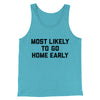 Most Likely To Leave Early Funny Men/Unisex Tank Top Aqua Triblend | Funny Shirt from Famous In Real Life