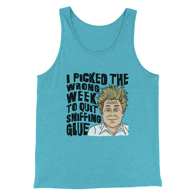 I Picked The Wrong Week To Quit Sniffing Glue Men/Unisex Tank Top Aqua Triblend | Funny Shirt from Famous In Real Life