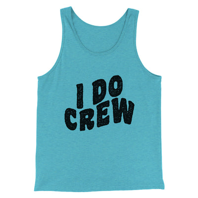 I Do Crew Men/Unisex Tank Top Aqua Triblend | Funny Shirt from Famous In Real Life