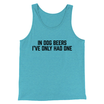 In Dog Beers I’ve Only Had One Men/Unisex Tank Top Aqua Triblend | Funny Shirt from Famous In Real Life