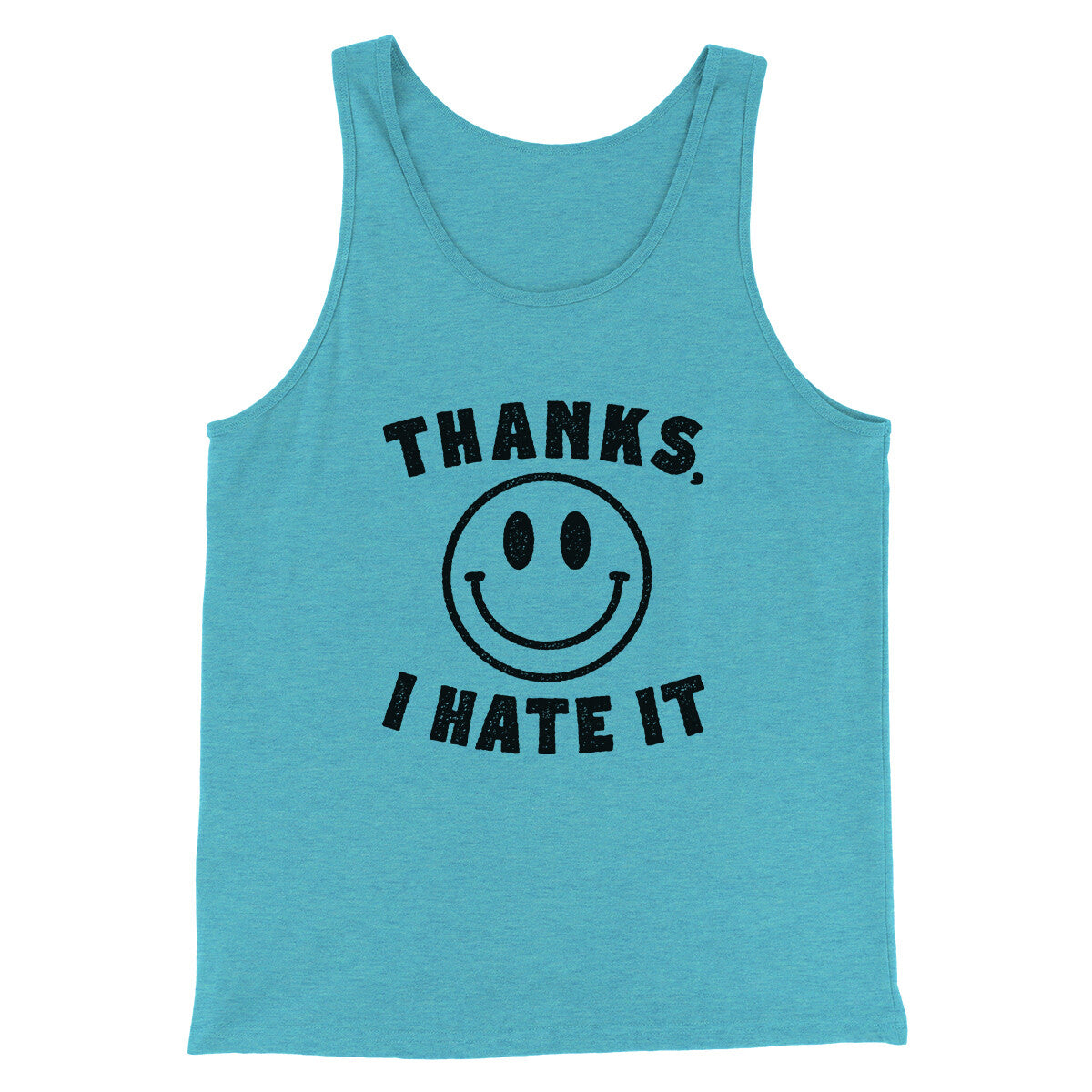 Thanks I Hate It Funny Men/Unisex Tank Top Aqua Triblend | Funny Shirt from Famous In Real Life