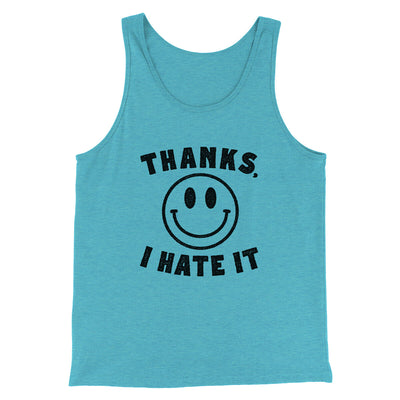 Thanks I Hate It Funny Men/Unisex Tank Top Aqua Triblend | Funny Shirt from Famous In Real Life