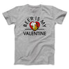 Beer Is My Valentine Men/Unisex T-Shirt Athletic Heather | Funny Shirt from Famous In Real Life