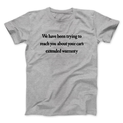 We Have Been Trying To Reach You About Car’s Extended Warranty Funny Men/Unisex T-Shirt Athletic Heather | Funny Shirt from Famous In Real Life
