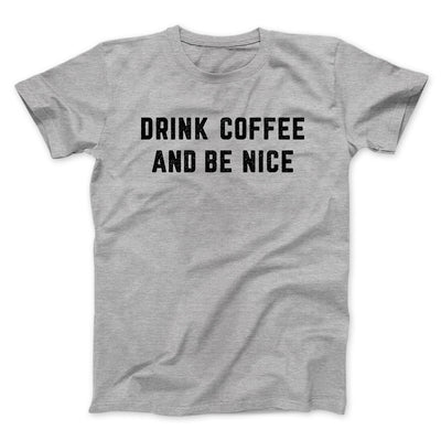 Drink Coffee And Be Nice Men/Unisex T-Shirt Athletic Heather | Funny Shirt from Famous In Real Life