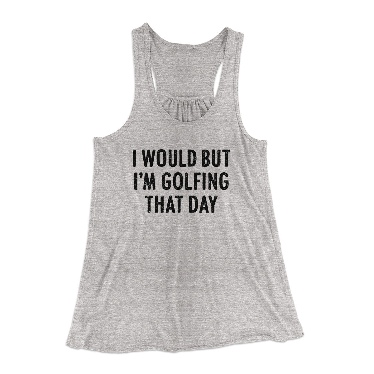 I Would But I'm Golfing That Day Funny Women's Flowey Racerback Tank Top | Funny Shirt from Famous In Real Life