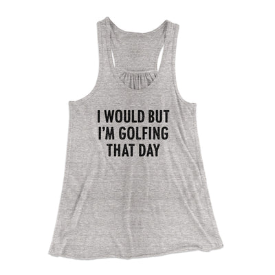 I Would But I'm Golfing That Day Funny Women's Flowey Racerback Tank Top Athletic Heather | Funny Shirt from Famous In Real Life