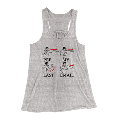 Per My Last Email Funny Women's Flowey Racerback Tank Top Athletic Heather | Funny Shirt from Famous In Real Life