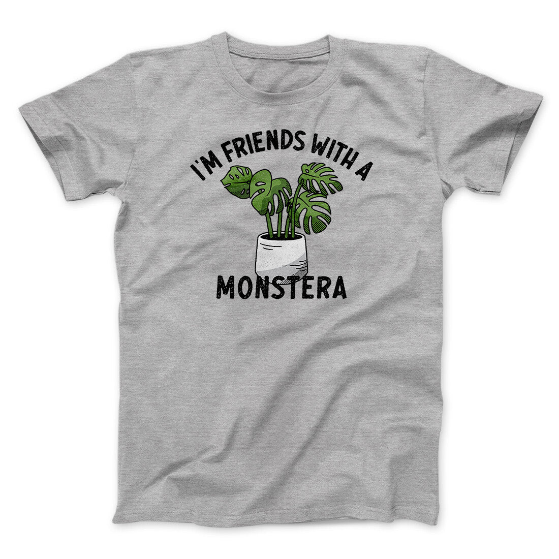I’m Friends With A Monstera Funny Men/Unisex T-Shirt | Funny Shirt from Famous In Real Life