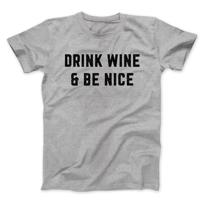Drink Wine And Be Nice Men/Unisex T-Shirt Athletic Heather | Funny Shirt from Famous In Real Life